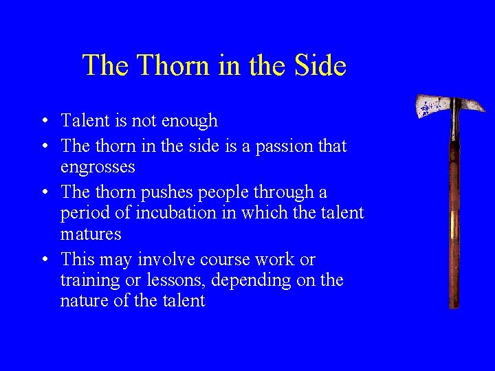 The Thorn in the Side • Talent is not enough • The thorn in