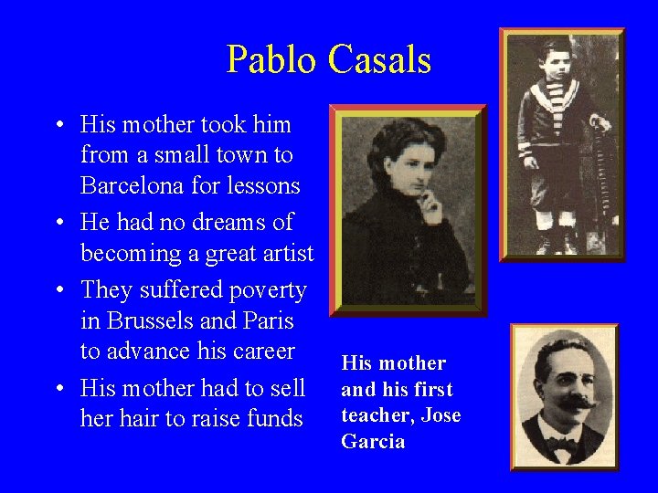 Pablo Casals • His mother took him from a small town to Barcelona for