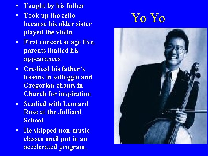  • Taught by his father • Took up the cello because his older