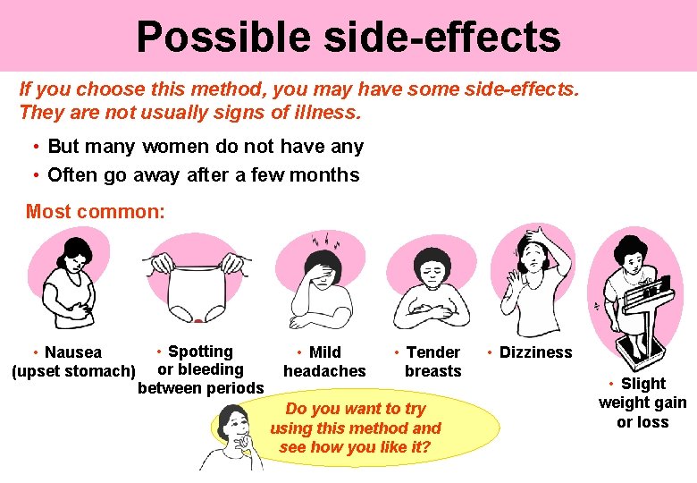 Possible side-effects If you choose this method, you may have some side-effects. They are