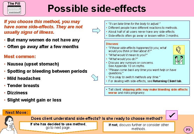 The Pill Possible side-effects If you choose this method, you may have some side-effects.