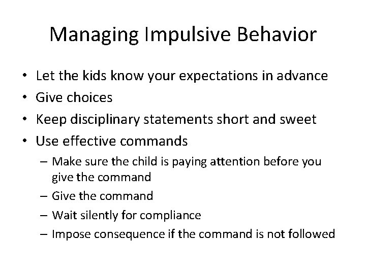 Managing Impulsive Behavior • • Let the kids know your expectations in advance Give