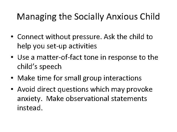 Managing the Socially Anxious Child • Connect without pressure. Ask the child to help