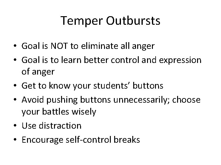Temper Outbursts • Goal is NOT to eliminate all anger • Goal is to
