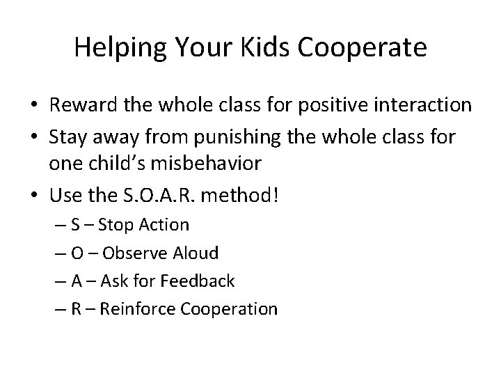 Helping Your Kids Cooperate • Reward the whole class for positive interaction • Stay