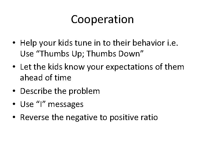 Cooperation • Help your kids tune in to their behavior i. e. Use “Thumbs