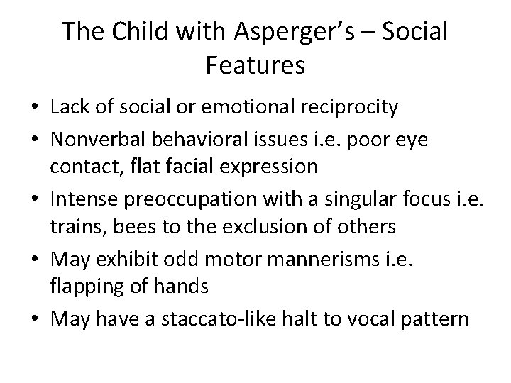 The Child with Asperger’s – Social Features • Lack of social or emotional reciprocity