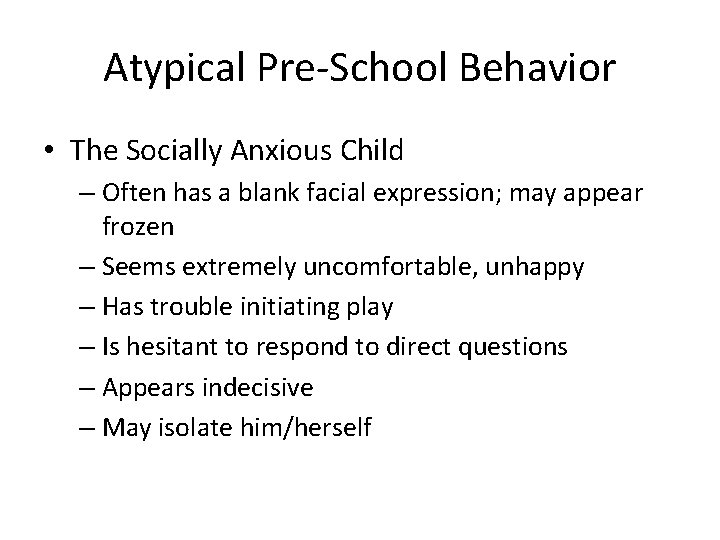 Atypical Pre-School Behavior • The Socially Anxious Child – Often has a blank facial