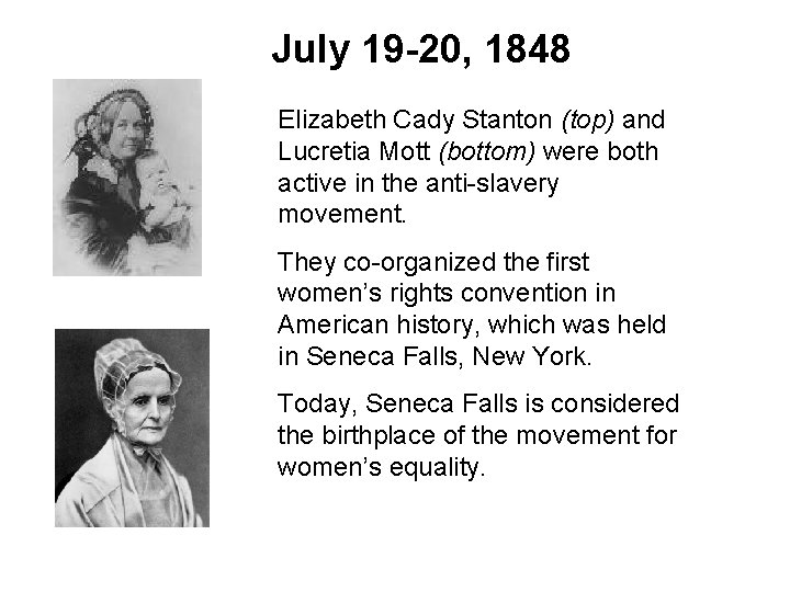 July 19 -20, 1848 Elizabeth Cady Stanton (top) and Lucretia Mott (bottom) were both