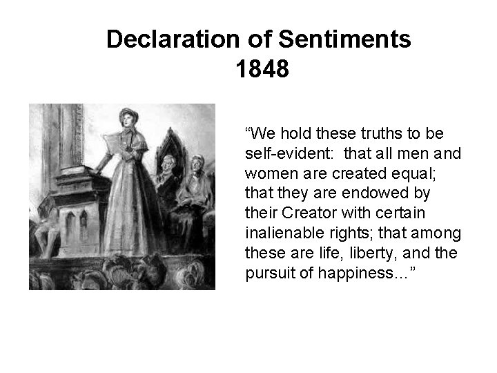 Declaration of Sentiments 1848 “We hold these truths to be self-evident: that all men