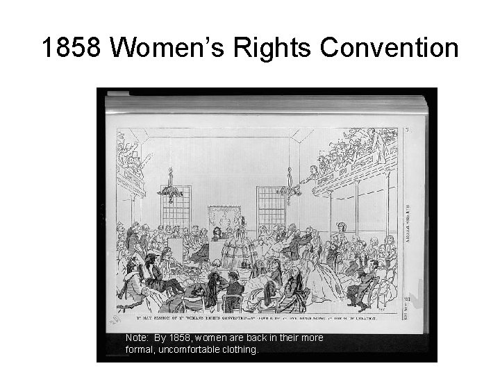 1858 Women’s Rights Convention Note: By 1858, women are back in their more formal,