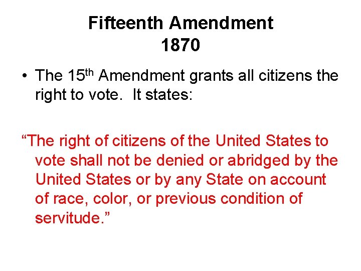 Fifteenth Amendment 1870 • The 15 th Amendment grants all citizens the right to