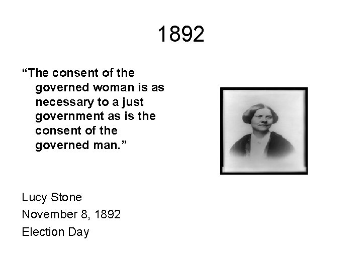 1892 “The consent of the governed woman is as necessary to a just government