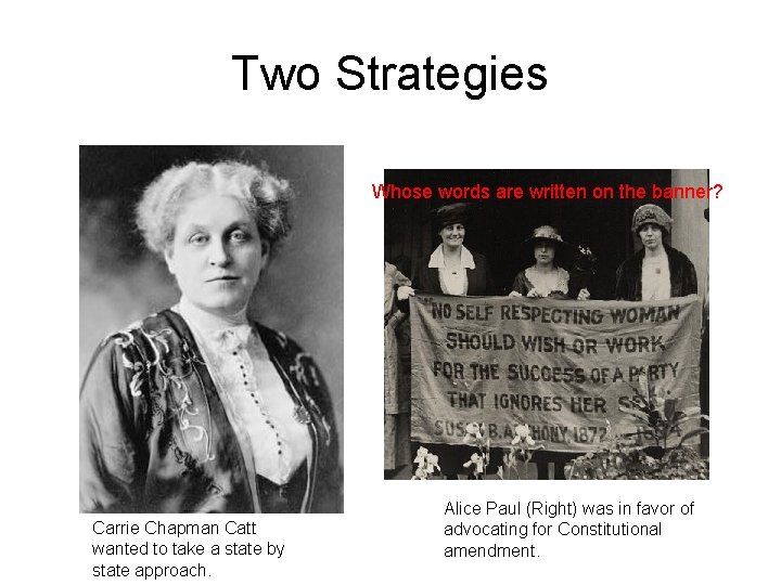 Two Strategies Whose words are written on the banner? Carrie Chapman Catt wanted to