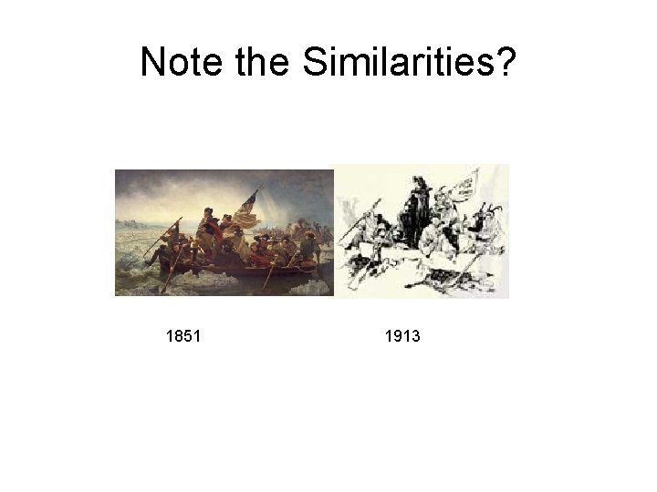 Note the Similarities? 1851 1913 