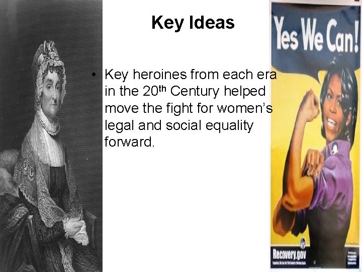 Key Ideas • Key heroines from each era in the 20 th Century helped