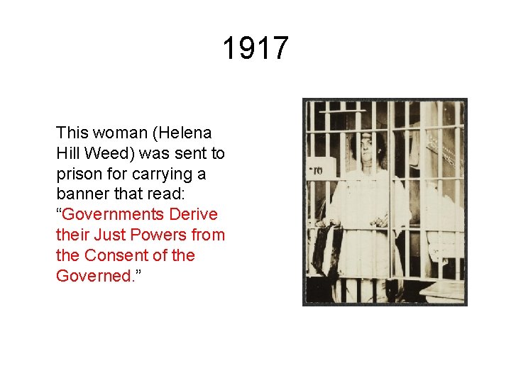 1917 This woman (Helena Hill Weed) was sent to prison for carrying a banner