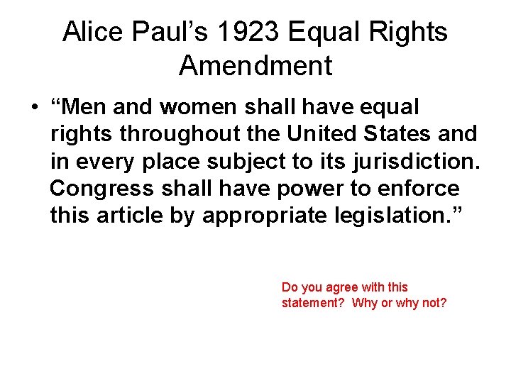 Alice Paul’s 1923 Equal Rights Amendment • “Men and women shall have equal rights