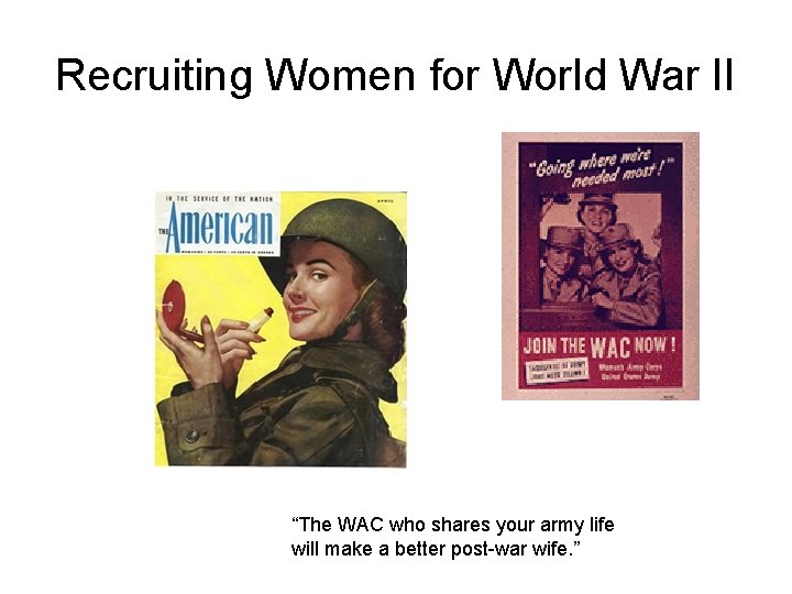 Recruiting Women for World War II “The WAC who shares your army life will