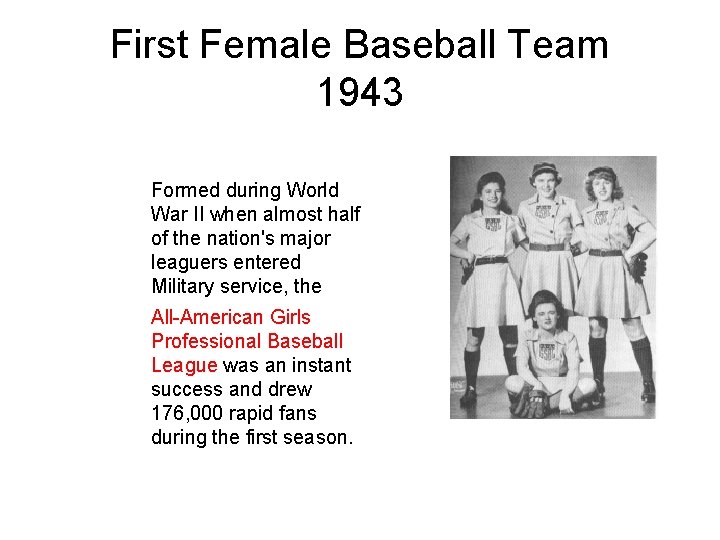 First Female Baseball Team 1943 Formed during World War II when almost half of