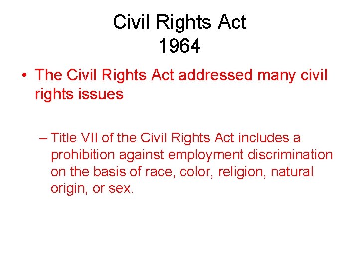 Civil Rights Act 1964 • The Civil Rights Act addressed many civil rights issues