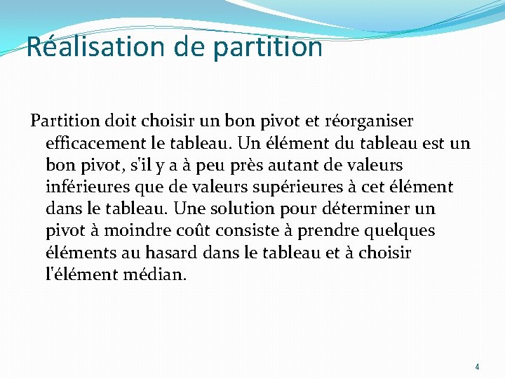 Réalisation de partition Partition doit choisir un bon pivot et réorganiser efficacement le tableau.