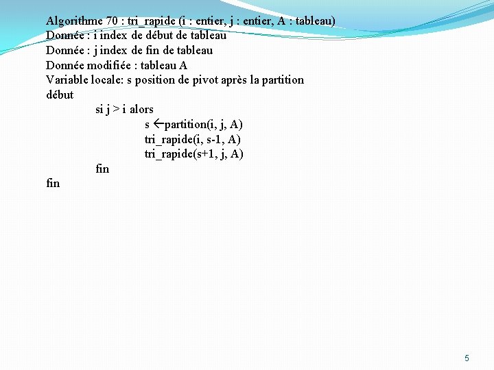 Algorithme 70 : tri_rapide (i : entier, j : entier, A : tableau) Donnée