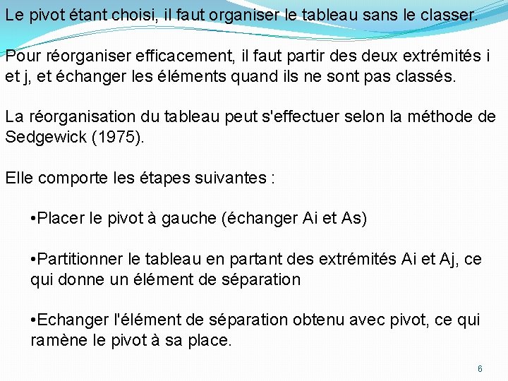 Le pivot étant choisi, il faut organiser le tableau sans le classer. Pour réorganiser