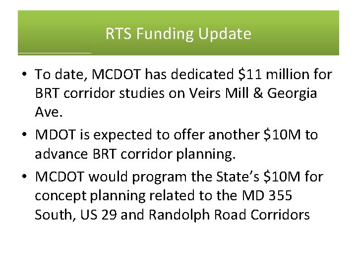 RTS Funding Update • To date, MCDOT has dedicated $11 million for BRT corridor