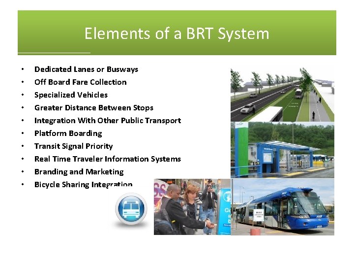 Elements of a BRT System • • • Dedicated Lanes or Busways Off Board