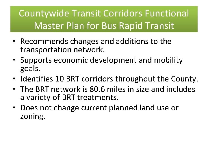 Countywide Transit Corridors Functional Master Plan for Bus Rapid Transit • Recommends changes and