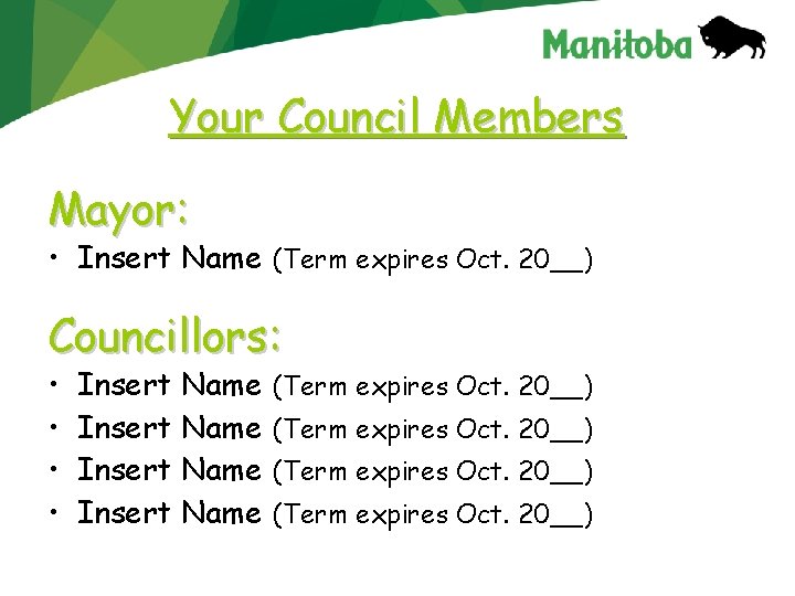 Your Council Members Mayor: • Insert Name (Term expires Oct. 20__) Councillors: • •