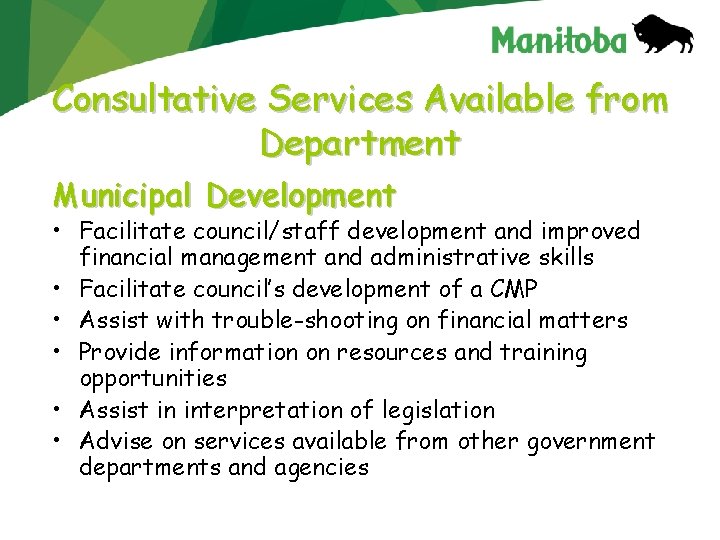 Consultative Services Available from Department Municipal Development • Facilitate council/staff development and improved financial