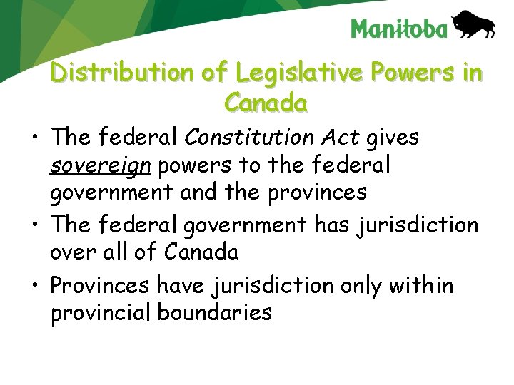 Distribution of Legislative Powers in Canada • The federal Constitution Act gives sovereign powers