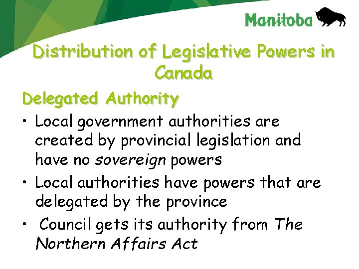 Distribution of Legislative Powers in Canada Delegated Authority • Local government authorities are created