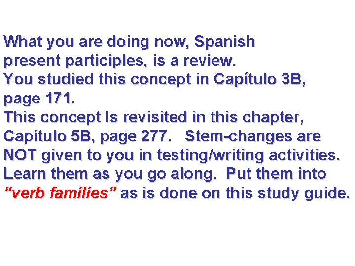 What you are doing now, Spanish present participles, is a review. You studied this