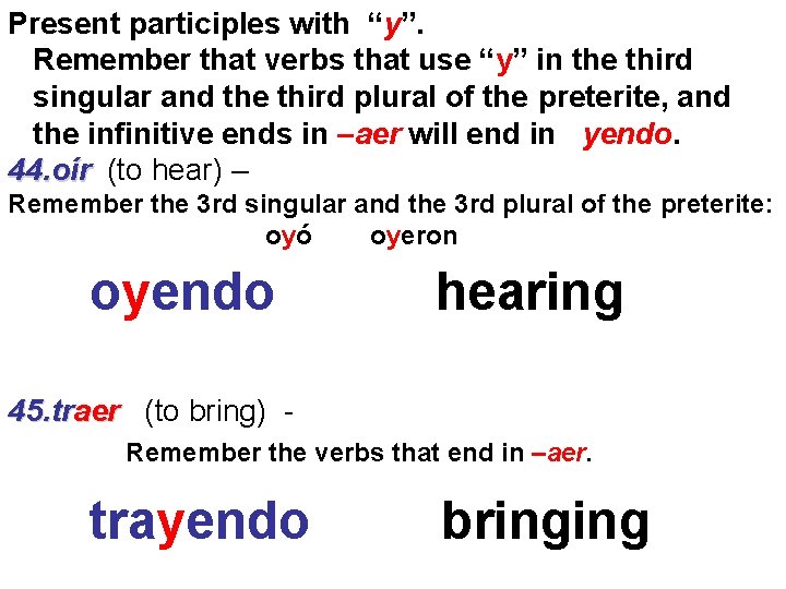 Present participles with “y”. Remember that verbs that use “y” in the third singular