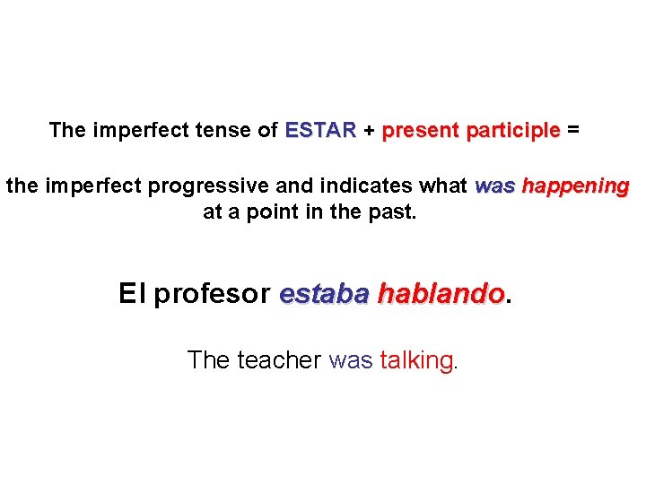 The imperfect tense of ESTAR + present participle = the imperfect progressive and indicates