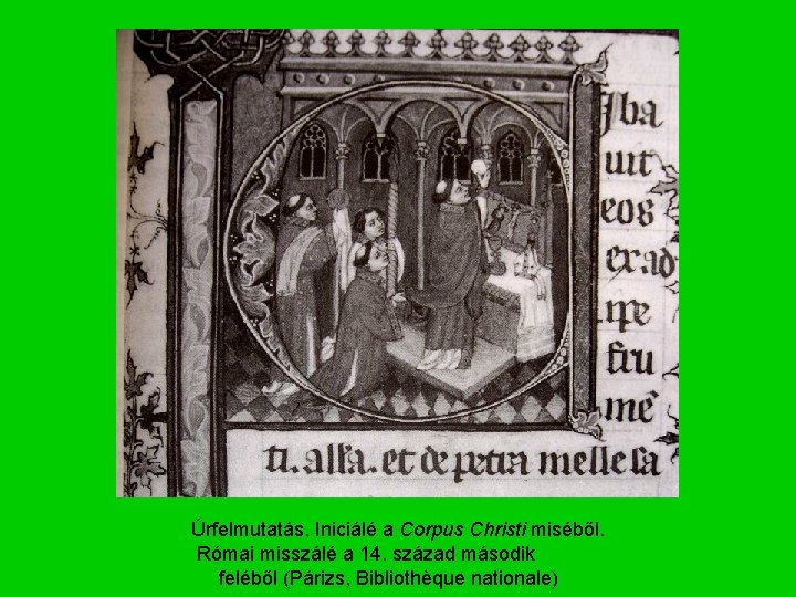 Úrfelmutatás. Iniciálé a Corpus Christi miséből. Római misszálé a 14. század második feléből (Párizs,