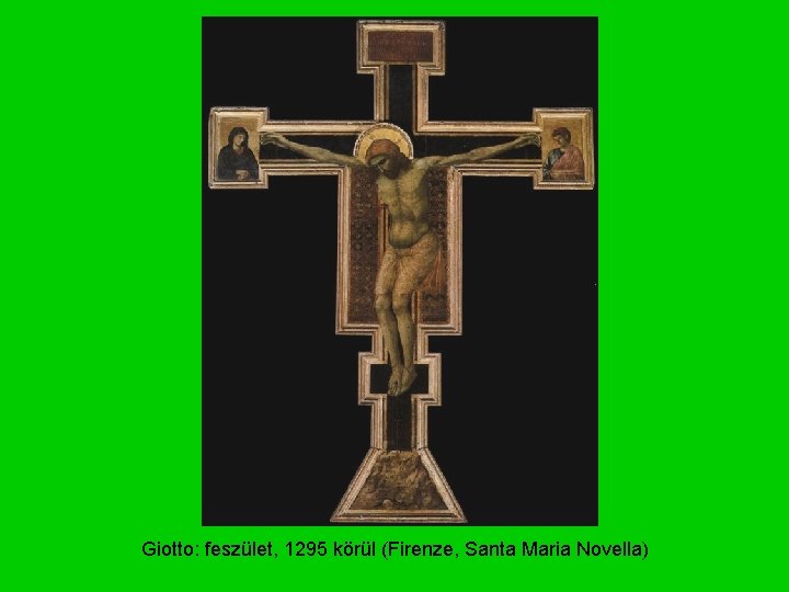 Giotto: feszület, 1295 körül (Firenze, Santa Maria Novella) 