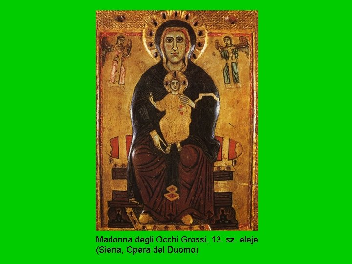 Madonna degli Occhi Grossi, 13. sz. eleje (Siena, Opera del Duomo) 