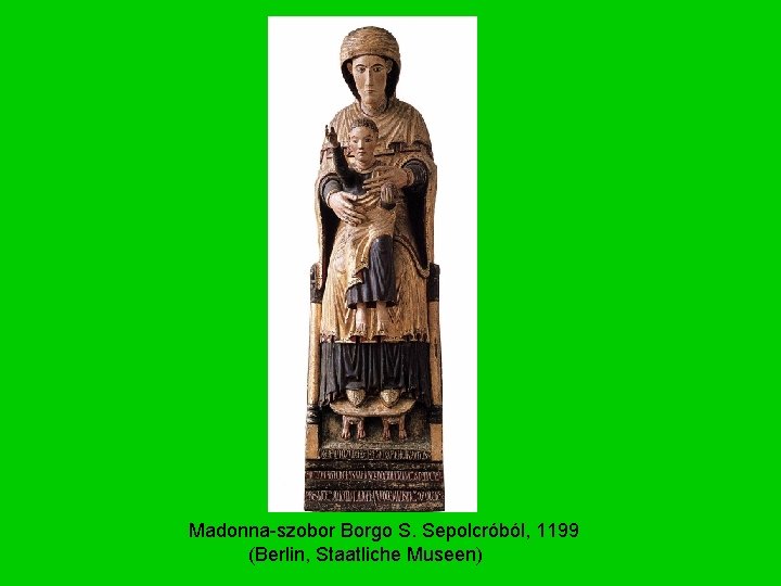 Madonna-szobor Borgo S. Sepolcróból, 1199 (Berlin, Staatliche Museen) 