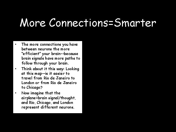 More Connections=Smarter • • • The more connections you have between neurons the more