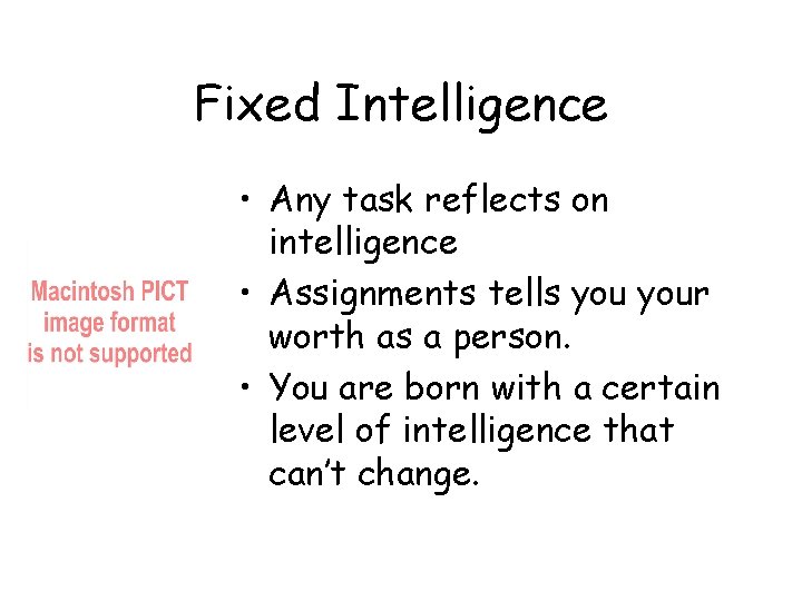 Fixed Intelligence • Any task reflects on intelligence • Assignments tells your worth as