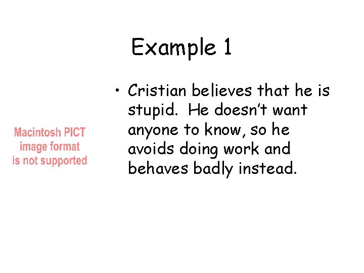 Example 1 • Cristian believes that he is stupid. He doesn’t want anyone to