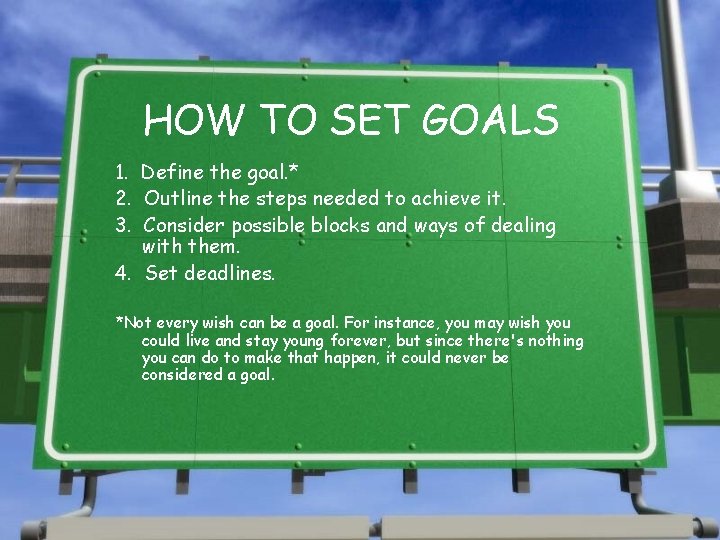 HOW TO SET GOALS 1. Define the goal. * 2. Outline the steps needed