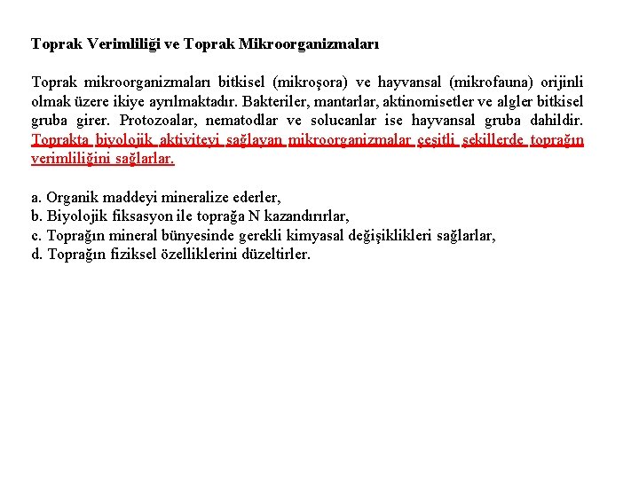 Toprak Verimliliği ve Toprak Mikroorganizmaları Toprak mikroorganizmaları bitkisel (mikroşora) ve hayvansal (mikrofauna) orijinli olmak