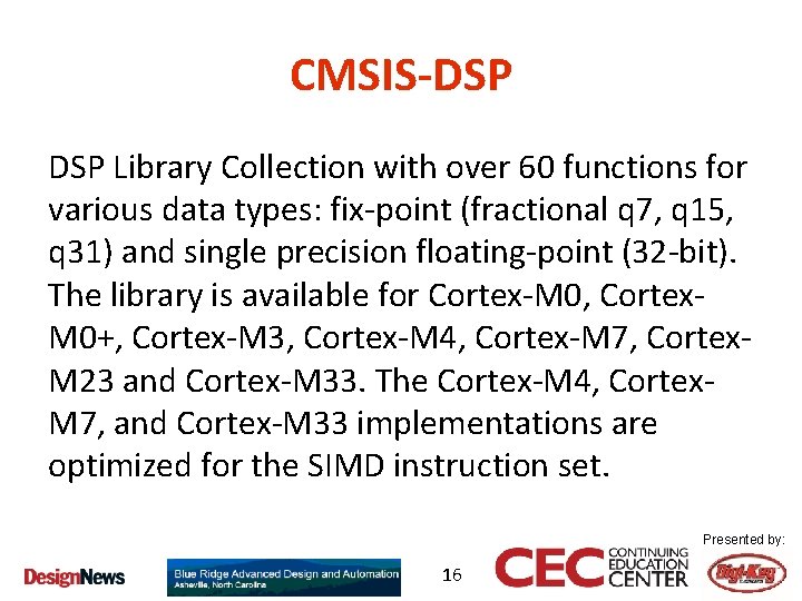 CMSIS-DSP Library Collection with over 60 functions for various data types: fix-point (fractional q