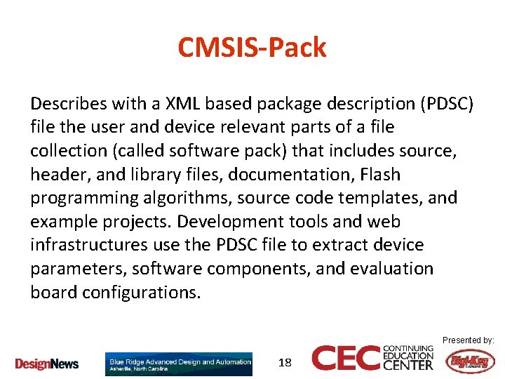 CMSIS-Pack Describes with a XML based package description (PDSC) file the user and device