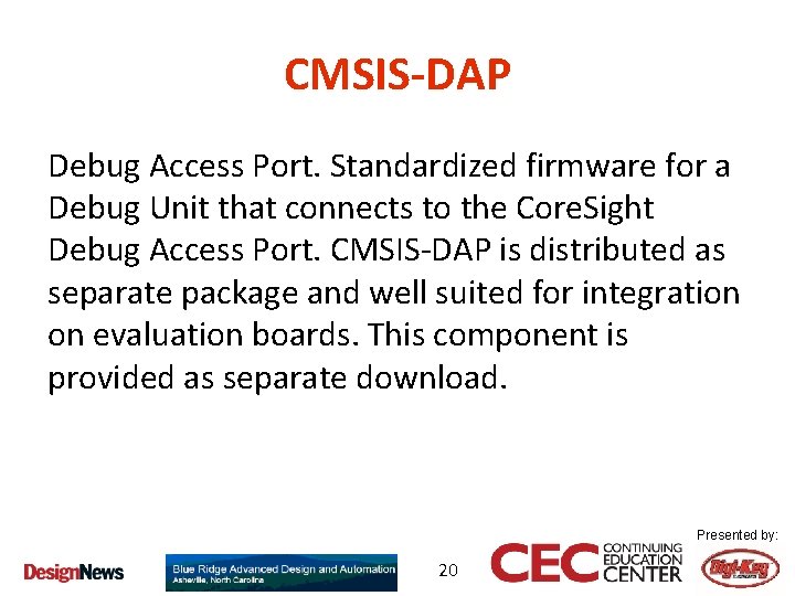 CMSIS-DAP Debug Access Port. Standardized firmware for a Debug Unit that connects to the